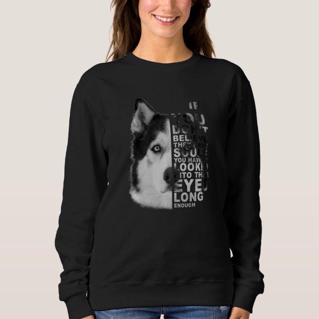 Sudadera If You Don't Believe They Have Souls Husky Dog Por (Anverso)
