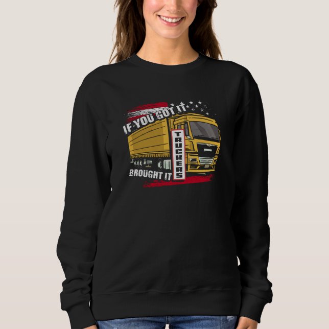 Sudadera If You Got It Brought It Truckers Highway Truck Dr (Anverso)