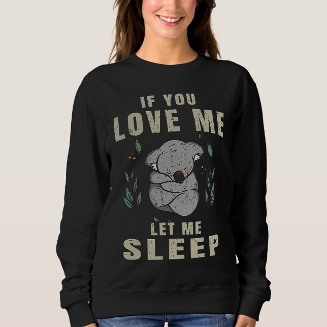 Sudadera If You Love Me Let Me Sleep  Koala Sleeping Themed (Anverso)