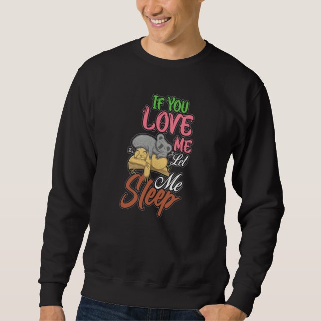 Sudadera If You Love Me Let Me Sleep Sloth Koala Bear (Anverso)