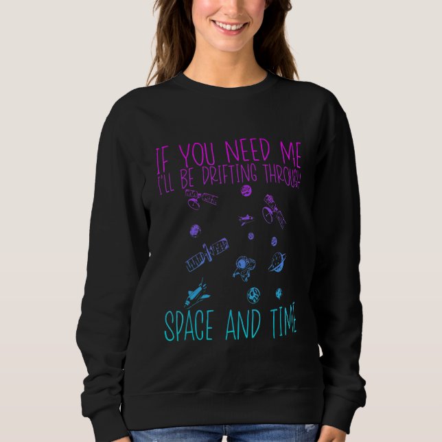 Sudadera If You Need Me I'll Be Drifting Through Space And  (Anverso)
