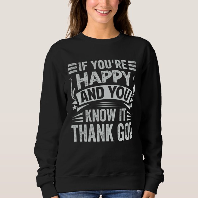 Sudadera If You re Happy and You Know It  Thank God (Anverso)