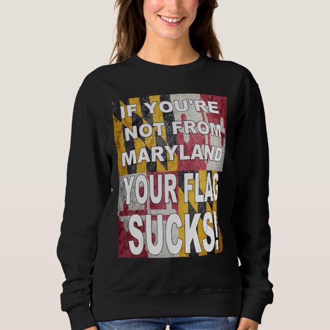 SUDADERA IF YOU RE NOT FROM MARYLAND YOUR FLAG SUCKS (Anverso)