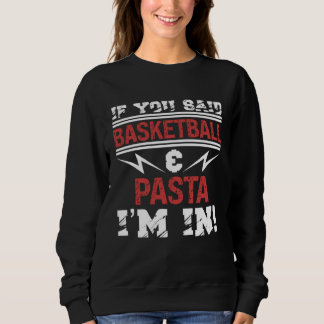 Sudadera If You Said Basketball And Pasta I m In