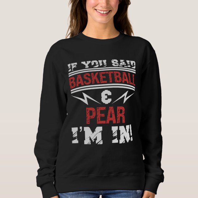 Sudadera If You Said Basketball And Pear I m In (Anverso)