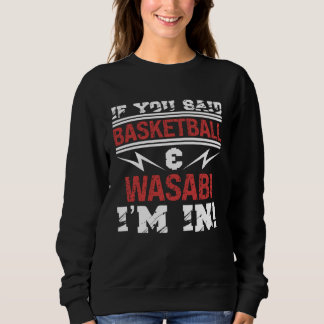 Sudadera If You Said Basketball And Wasabi I m In