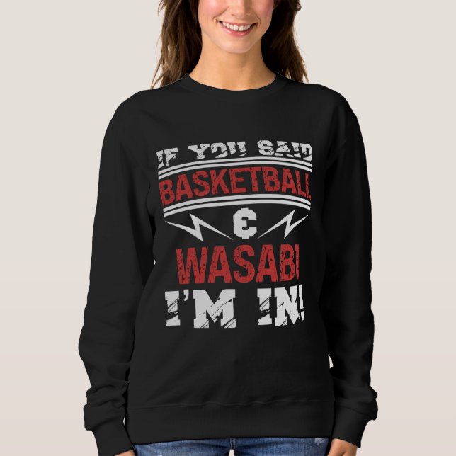 Sudadera If You Said Basketball And Wasabi I m In (Anverso)