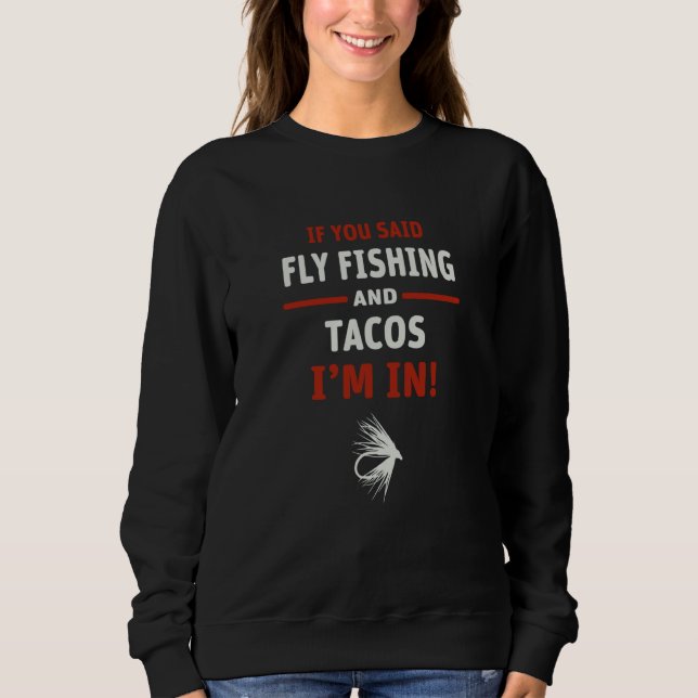 Sudadera If You Said Fly Fishing And Tacos I'm In (Anverso)