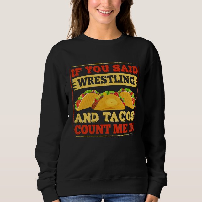 Sudadera If You Said Wrestling and Tacos Count Me In Funny  (Anverso)