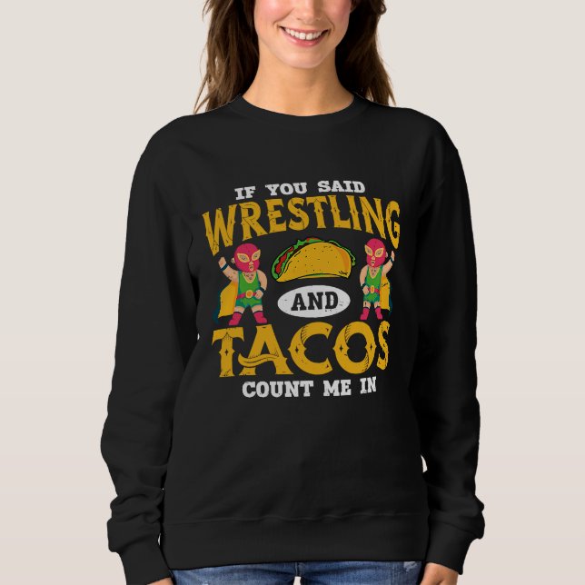 Sudadera If You Said Wrestling and Tacos Count Me In Funny  (Anverso)