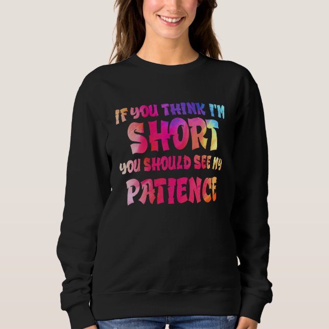 Sudadera If You Think I'm Short You Should See My Patience  (Anverso)