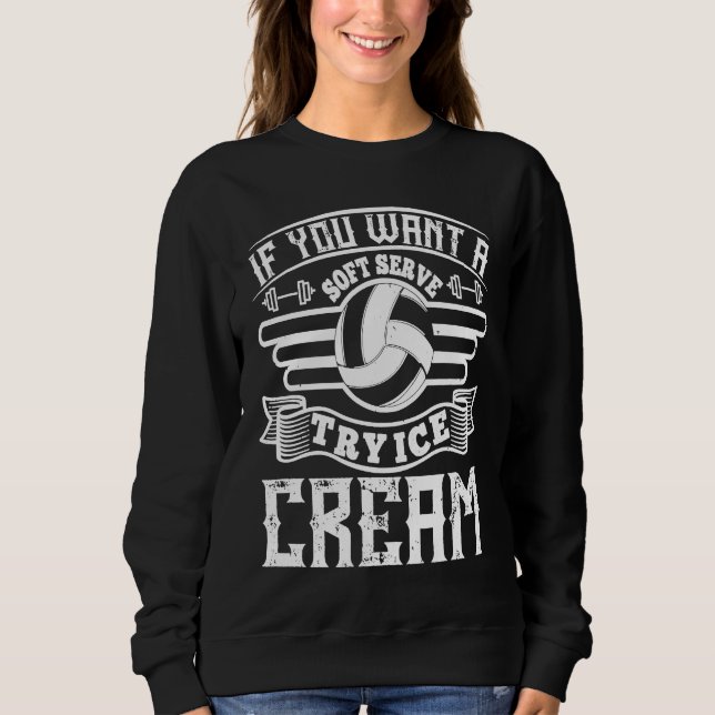 Sudadera If You Want Soft Serve Ice Cream  Volleyball (Anverso)