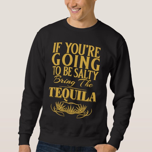 Sudadera If You're Going To Be Salty Bring The Tequila (Anverso)