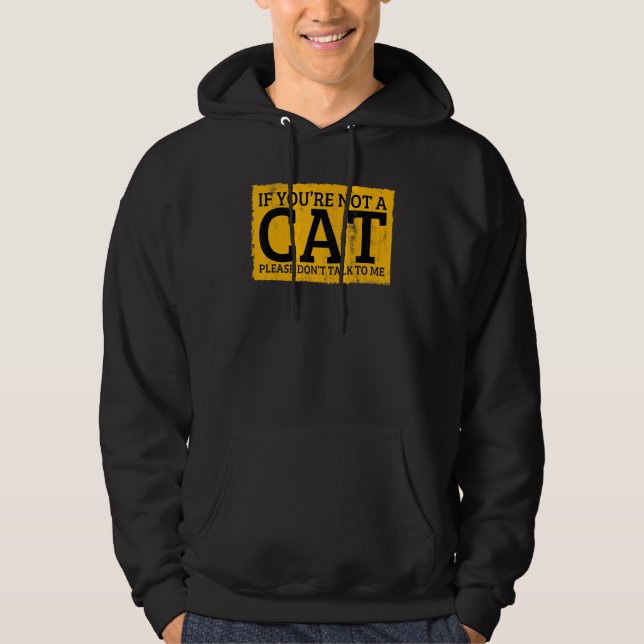 Sudadera If You're Not A Cat Please Don't Talk To Me (Anverso)