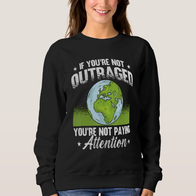 Sudadera If You're Not Outraged Environment Protect Climate (Anverso)