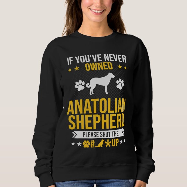 Sudadera If You've Never Owned Anatolian Shepherd Shut Up D (Anverso)