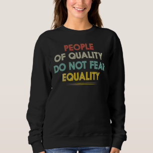Sudadera Igualdad Las Personas De Calidad No Temen La Igual