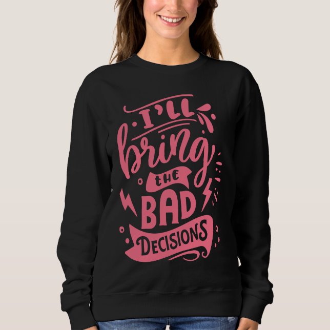 Sudadera I'll Bring The Bad Decisions  Best Friends Matchin (Anverso)