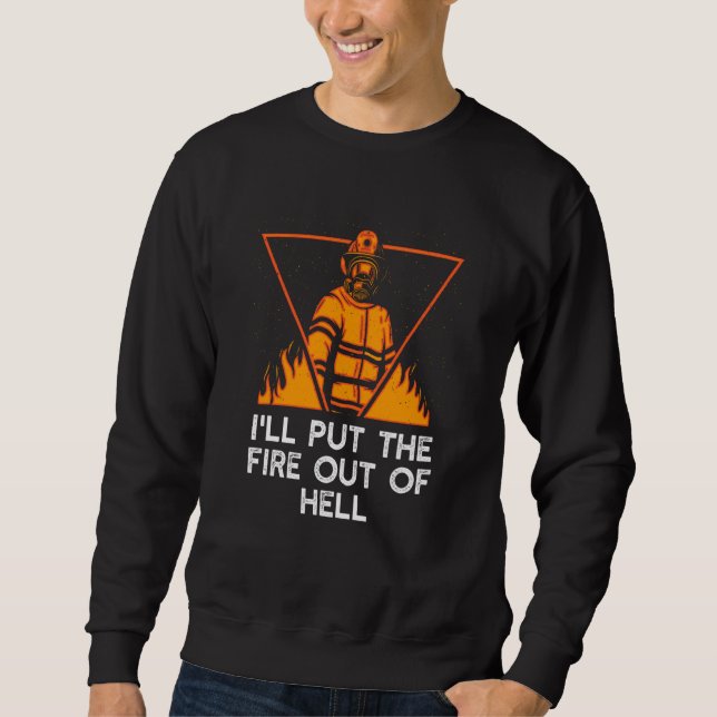 Sudadera Ill Put the Fire Out of Hell Firefighter Humor Fir (Anverso)