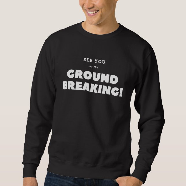 Sudadera I'll see you at the ground breaking ! (Anverso)