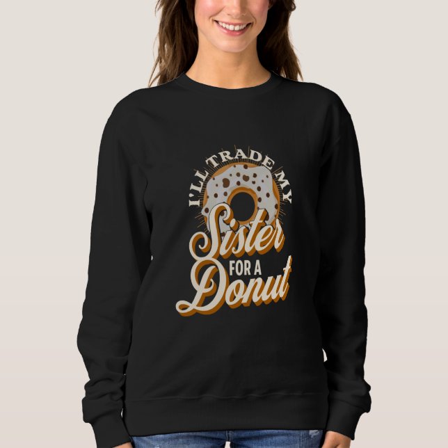 Sudadera I'll Trade My Sister For A Donut  Donut (Anverso)