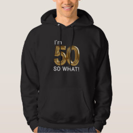 Sudadera I'm 50 So What Funny 50th Birthday