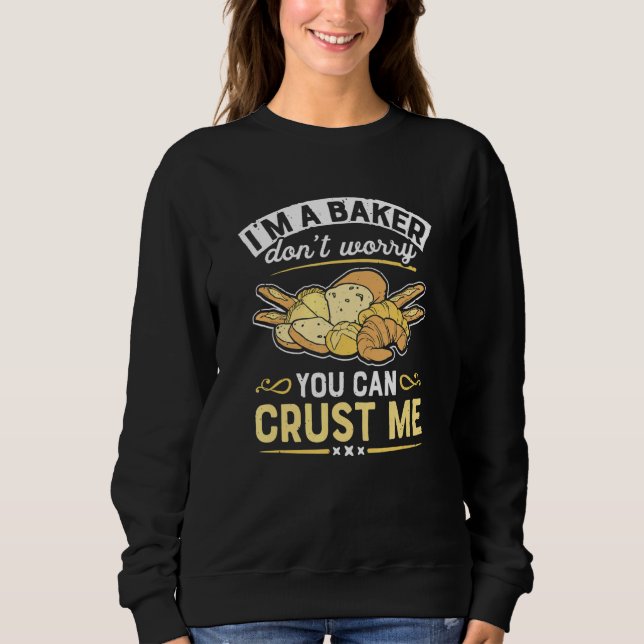 Sudadera I'm A Baker Can Crust Me  Baked Pastry Baking Brea (Anverso)