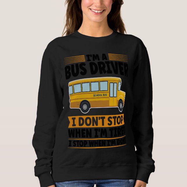 Sudadera I'm a bus driver I don't stop when I'm tired schoo (Anverso)