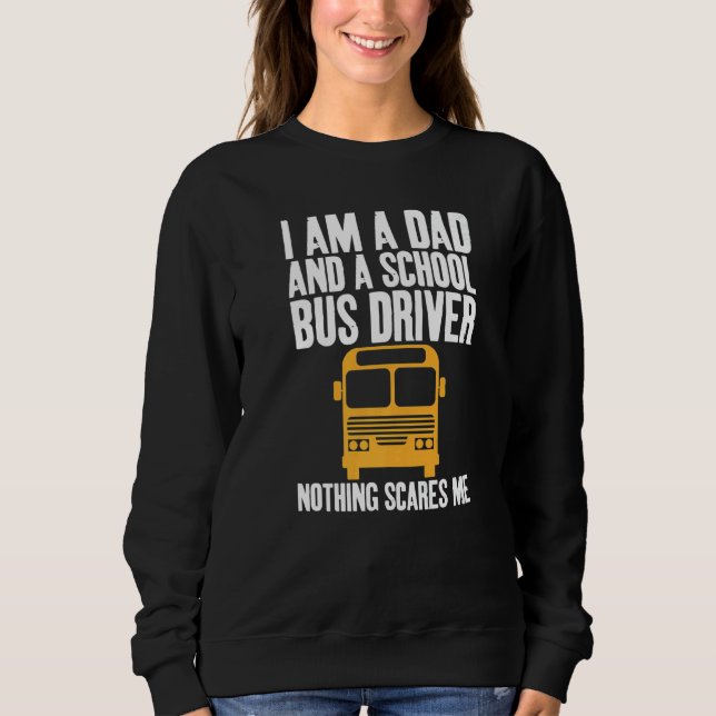 Sudadera I'm A Dad And A School Bus Driver Sarcastic Dads   (Anverso)