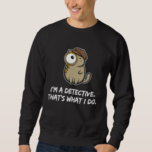 Sudadera I'm a detective that's what I do  Cat (Anverso)