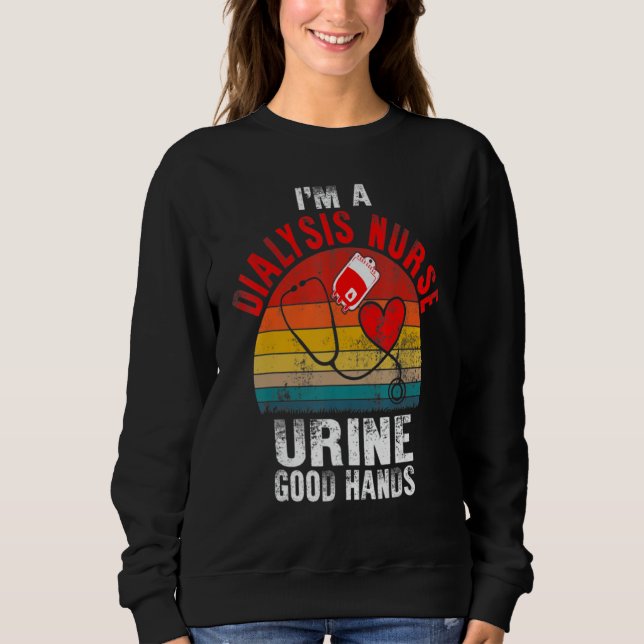 Sudadera I'm A Dialysis Tech And Urine Good Hands Fun Dialy (Anverso)
