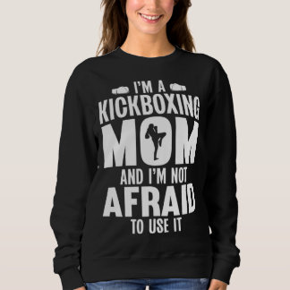 Sudadera Im a Kickboxing Mom and Im Not Afraid to Use It