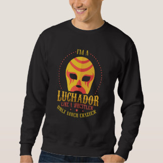 Sudadera I'm A Luchador Like A Wrestler Only Much Crazier L