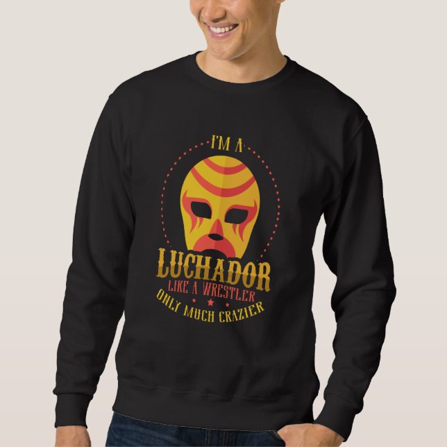 Sudadera I'm A Luchador Like A Wrestler Only Much Crazier L (Anverso)