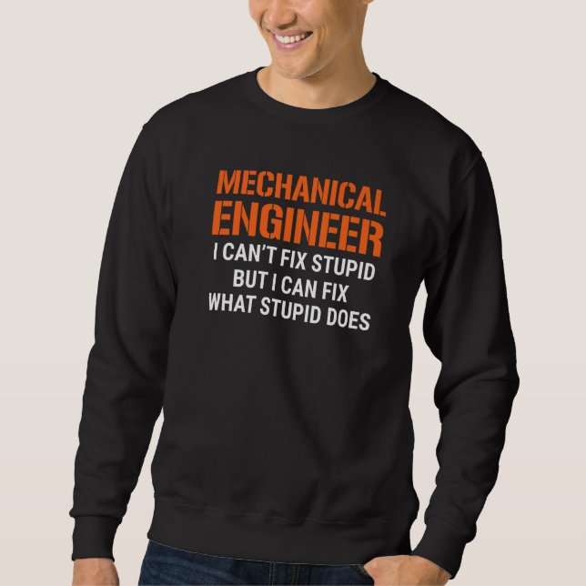 Sudadera I'm A Mechanical Engineer I Can't Fix Stupid Funny (Anverso)