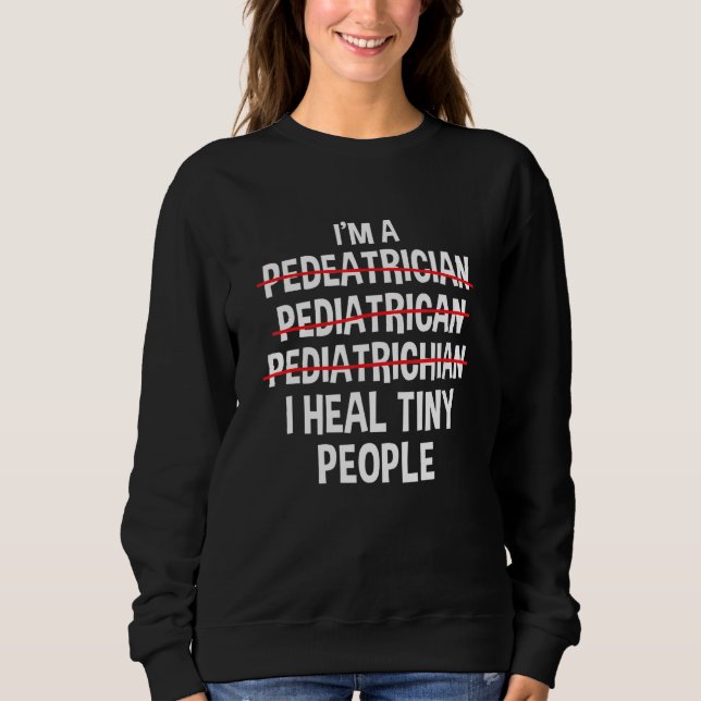Sudadera I'm a Pediatrician I Heal Tiny People Pediatric Nu (Anverso)