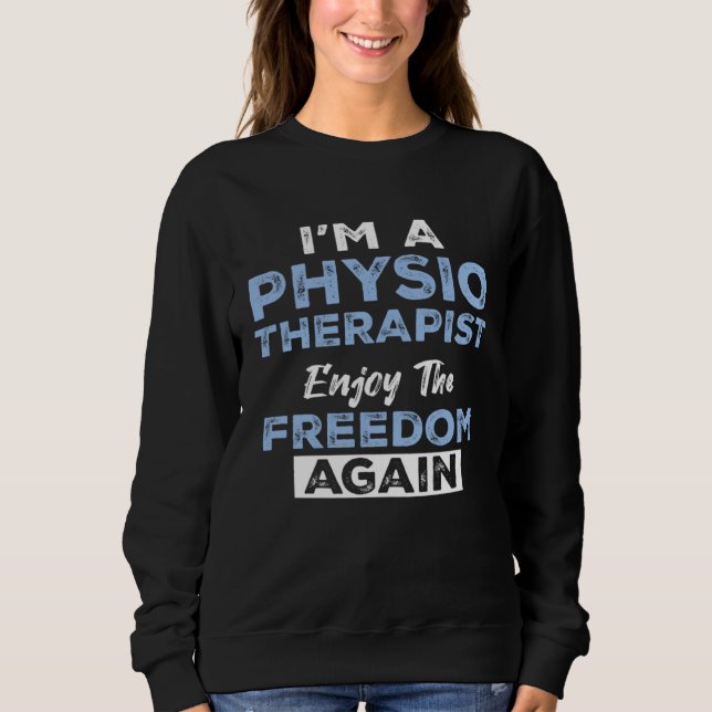 Sudadera I'm a Physiotherapist Enjoy The Freedom Again (Anverso)
