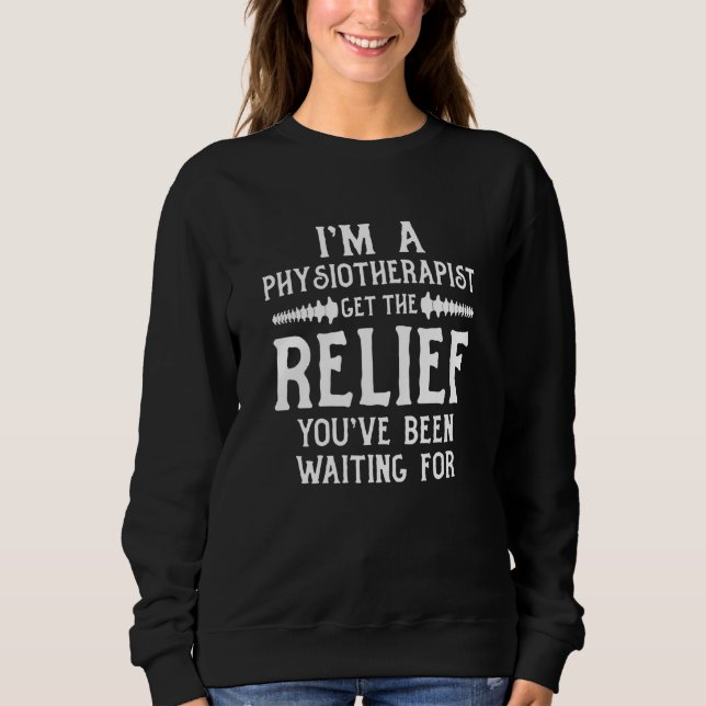 Sudadera I'm a Physiotherapist Get The Relief You've Been W (Anverso)