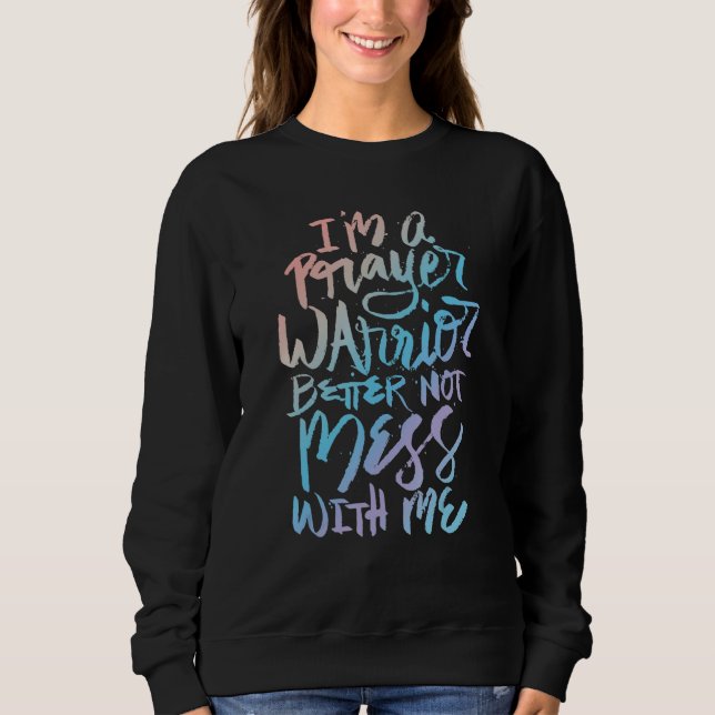 Sudadera I'm A Prayer Warrior Better Not Mess With Me   Chr (Anverso)