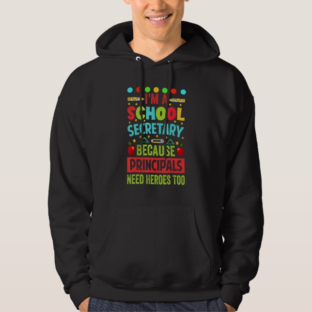 Sudadera I'm A School Secretary - Because Principals Need H (Anverso)