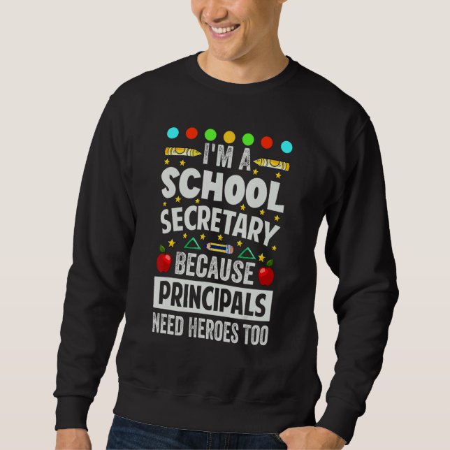 Sudadera I'm A School Secretary - Because Principals Need H (Anverso)