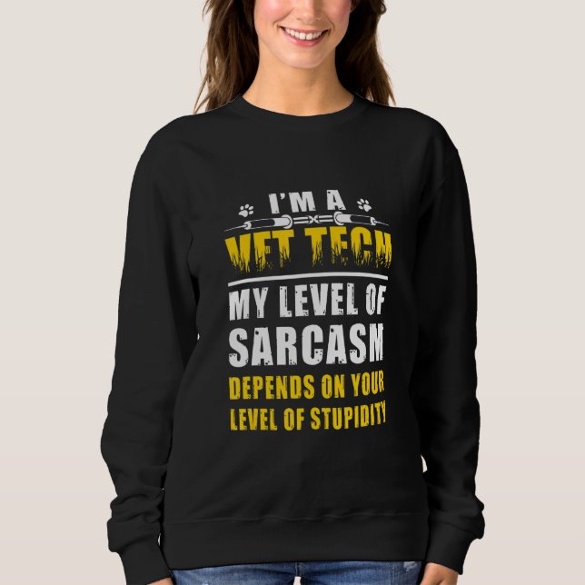 Sudadera I'm A Vet Tech My Level Of Sarcasm Depends On Leve (Anverso)