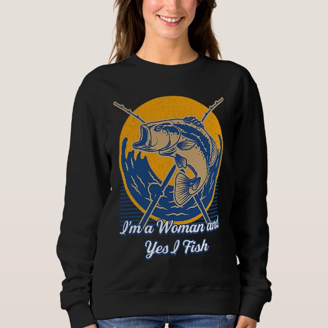 Sudadera Im a Woman and Yes I Fish Hobby Ocean Pastime Sea  (Anverso)