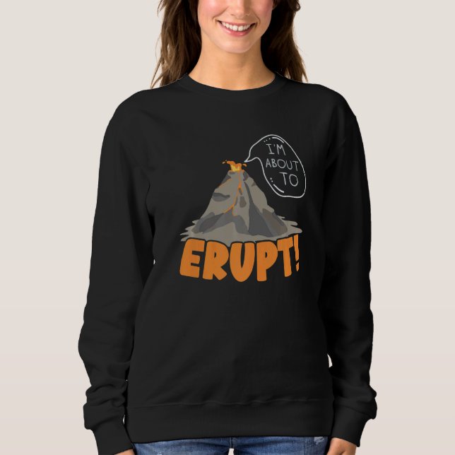 Sudadera I'm About To Erupt Geology Volocanology Volcano  L (Anverso)