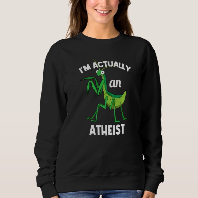 Sudadera I'm Actually An Atheist Insect  Praying Mantis (Anverso)