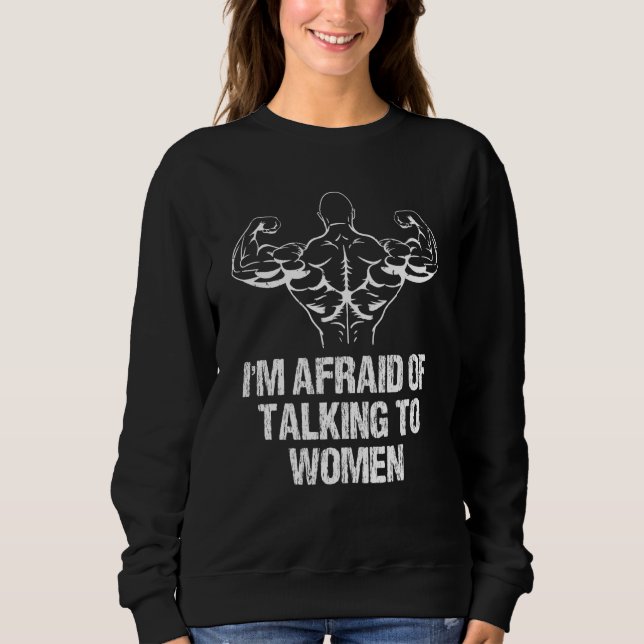Sudadera I'm Afraid Of Talking To Women Bodybuilding Workou (Anverso)