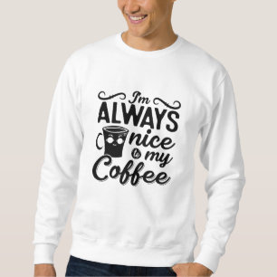 Sudadera I'm Always Nice To My Coffee Anxie Mental Health