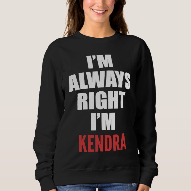 Sudadera I'm Always Right I'm Kendra (Anverso)