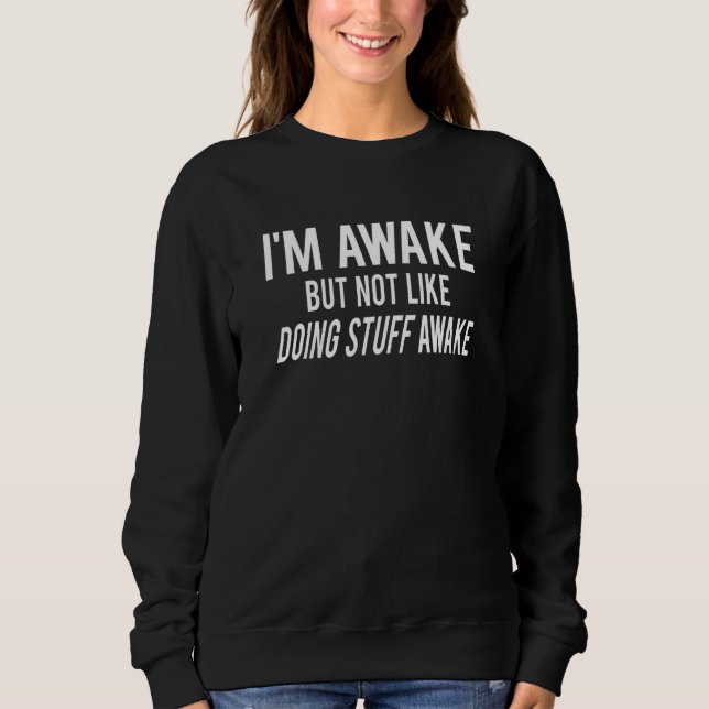 Sudadera I'm Awake but not like doing stuff awake Funny adu (Anverso)