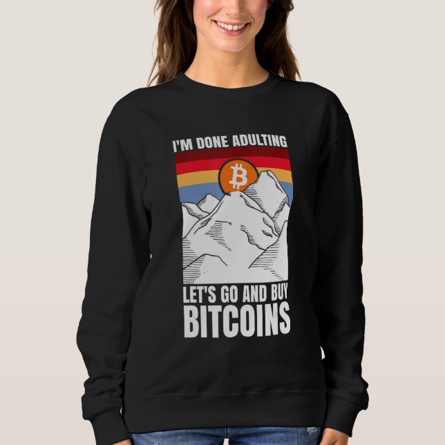 Sudadera I'm done adulting let's go and buy Bitcoins (Anverso)